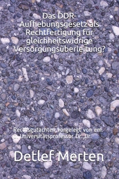 Das DDR-Aufhebungsgesetz als Rechtfertigung für gleichheitswidrige Versorgungsüberleitung?: Rechtsgutachten vorgelegt von em. o. Universitätsprofessor