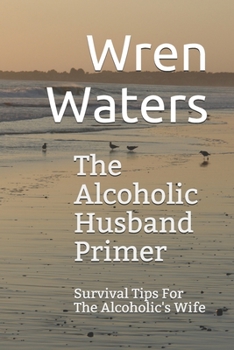 Paperback The Alcoholic Husband Primer: Survival Tips For The Alcoholic's Wife Book