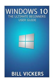 Paperback Windows 10: The Ultimate Beginners User Guide Book