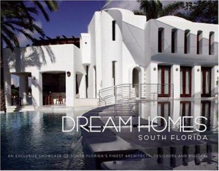 Hardcover Dream Homes South Florida: An Exclusive Showcase of South Florida's Finest Architects, Designers and Builders Book