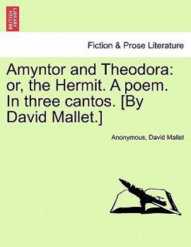 Paperback Amyntor and Theodora: Or, the Hermit. a Poem. in Three Cantos. [By David Mallet.] Book