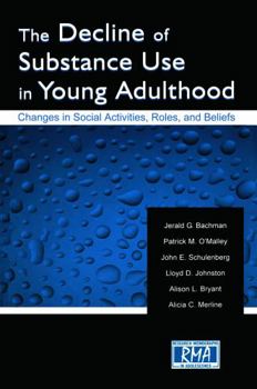 The Decline of Substance Use in Young Adulthood: Changes in Social Activities, Roles, and Beliefs (Volume in the Research Monographs in Adolescence Series)