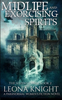 Paperback Midlife and Exorcising Spirits: A Paranormal Women's Fiction Novel (The Seventh Path Book 2) Book