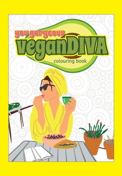 Paperback You Gorgeous Vegan Diva Colouring Book: A fun, creative vegan friend gift for plant-powered-people of all ages Book