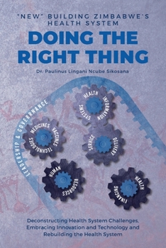 Paperback Doing the Right Thing: 'New' Building Zimbabwe's Health System: 'New' Building Zimbabwe's Health System: 'New Building: 'New Building' Zimbab [Large Print] Book