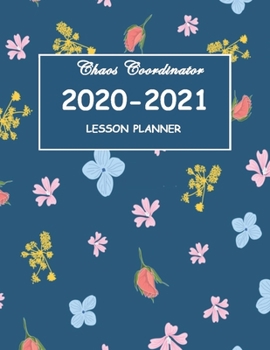 Chaos Coordinator 2020-2021 Lesson Planner: Planner and Notebook for teachers . A special floral cover and inspirational quotes for teachers. 144 page
