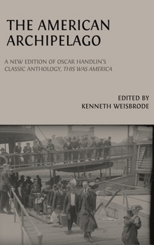 The American Archipelago: A New Edition of Oscar Handlin's Classic Anthology, 'This Was America'