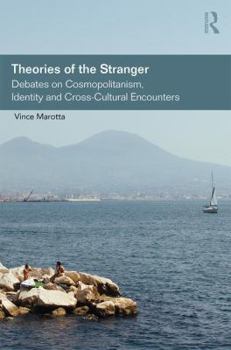 Hardcover Theories of the Stranger: Debates on Cosmopolitanism, Identity and Cross-Cultural Encounters Book