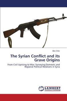 Paperback The Syrian Conflict and Its Grave Origins Book