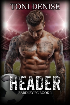 Header: A steamy soccer romance (Bardley FC Soccer Romance Series)