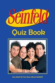 Paperback Seinfeld Quiz Book: How Much Do You Know About Seinfeld?: The Ultimate Seinfeld Quiz Book