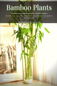 Bamboo Plants: How tо Grow Happy Bamboo Plants Indoors