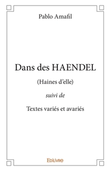 Paperback Dans des HAENDEL: (Haines d'elle) suivi de Textes variés et avariés [French] Book