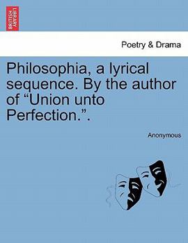 Paperback Philosophia, a Lyrical Sequence. by the Author of Union Unto Perfection.. Book