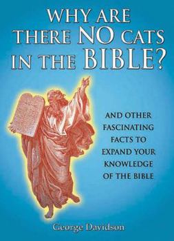 Hardcover Why Are There No Cats in the Bible?: And Other Fascinating Facts to Expand Your Knowledge of the Bible Book