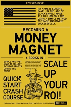 Becoming a Money Magnet [6 in 1]: Simple and Fast Ways to Collect Extreme Profits During the Crisis