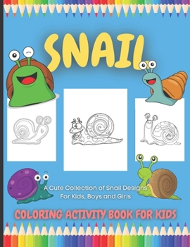 Paperback Snail Coloring Activity Book For Kids: A Cute Collection of Snail Designs For Kids, Boys and Girls Book