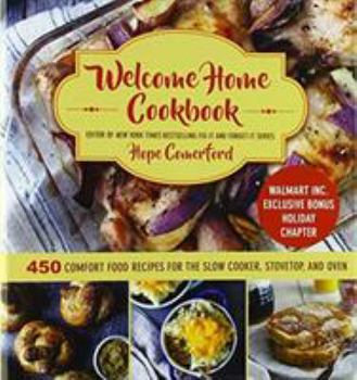 Welcome Home Cookbook: 450 Comfort Food Recipes for the Slow Cooker, Stovetop, and Oven