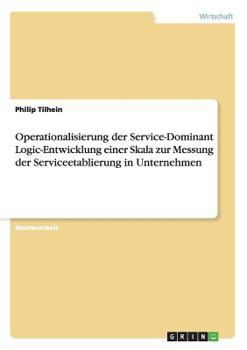 Paperback Operationalisierung der Service-Dominant Logic-Entwicklung einer Skala zur Messung der Serviceetablierung in Unternehmen [German] Book