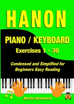 Paperback Hanon Piano / Keyboard Exercises 1 - 30: Condensed and Simplified for Beginners Easy Reading Book