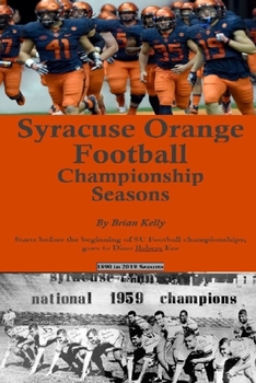 Paperback Syracuse Orange Football Championship Seasons: Starts before the beginning of SU Football championships; goes to Dino Babers Era Book