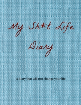 Paperback My Sh*t Life Diary: A diary that will not change your life Book