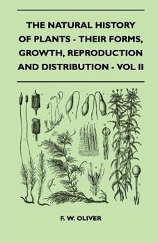 Paperback The Natural History Of Plants - Their Forms, Growth, Reproduction And Distribution - Vol II Book