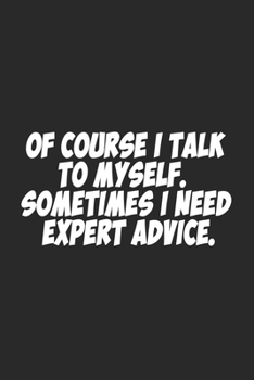 Paperback Of course I talk to myself. Sometimes I need expert advice.: Lined notebook Book