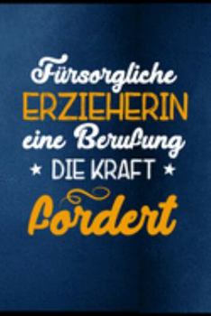 Fürsorgliche Erzieherin eine Berufung die Kraft fordert: Erzieherin Kindergarten Kinderkrippe Vorschule Tagesmutter Geschenk (6"x9") Punktraster Notizbuch zum Reinschreiben (German Edition)