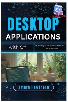 Paperback Desktop Applications with C#: Building WPF and Windows Forms Solutions Book