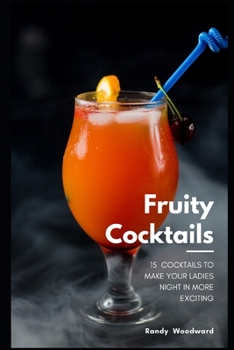 Paperback 15 Fruity Cocktails to Make Your Ladies' Night In More Exciting Book