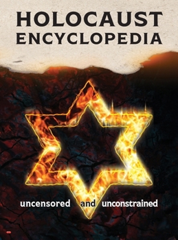 Holocaust Encyclopedia, 3rd ed. (full color): Uncensored and Unconstrained