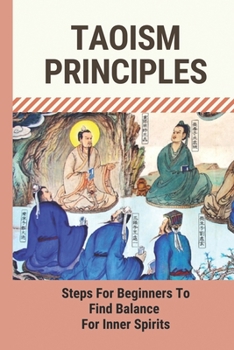 Paperback Taoism Principles: Steps For Beginners To Find Balance For Inner Spirits: Benefits Of Taoism Book
