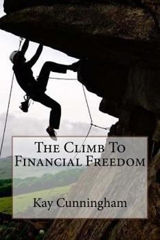 Paperback The Climb To Financial Freedom: A Motivational Guide Book