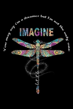 Paperback You May Say I'm A Dreamer But I Not The Only One imagine: You May Say I'm A Dreamer But I Not The Only One Dragon Fly Journal/Notebook Blank Lined Rul Book