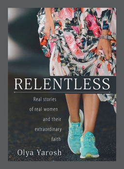 Relentless : Real Stories of Women and Their Extraordinary Faith