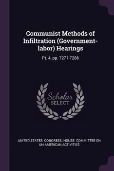Paperback Communist Methods of Infiltration (Government-labor) Hearings: Pt. 4, pp. 7271-7286 Book