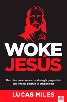 Paperback Woke Jesús: Descubre Cómo Vencer La Ideología Progresista Que Intenta Destruir Al Cristianismo [Spanish] Book