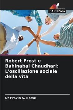 Robert Frost e Bahinabai Chaudhari: L'oscillazione sociale della vita (Italian Edition)