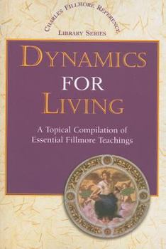 Paperback Dynamics for Living: A Topical Compilation of Essential Fillmore Teachings (Charles Fillmore Reference Library) Book