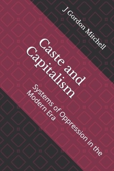 Paperback Caste and Capitalism: Systems of Oppression in the Modern Era Book