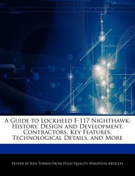 Paperback A Guide to Lockheed F-117 Nighthawk: History, Design and Development, Contractors, Key Features, Technological Details, and More Book