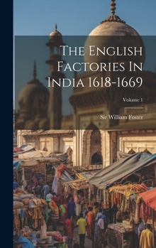 Hardcover The English Factories In India 1618-1669; Volume 1 Book