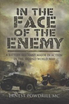 Hardcover In the Face of the Enemy: A Battery Sergeant Major in Action in the Second World War Book