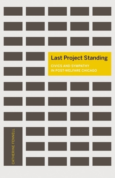 Paperback Last Project Standing: Civics and Sympathy in Post-Welfare Chicago Book