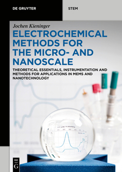 Paperback Electrochemical Methods for the Micro- And Nanoscale: Theoretical Essentials, Instrumentation and Methods for Applications in Mems and Nanotechnology Book