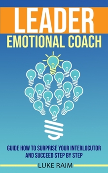 Paperback Leader Emotional Coach: Guide How to Surprise Your Interlocutor and Succeed Step By Step Book