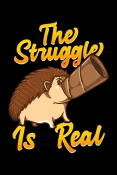 Paperback The Struggle Is Real: Cute & Funny The Struggle Is Real Hedgehog Animal Pun Blank Composition Notebook for Journaling & Writing (120 Lined P Book