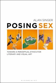 Hardcover Posing Sex: Toward a Perceptual Ethics for Literary and Visual Art Book