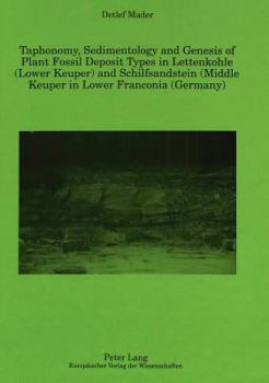 Hardcover Taphonomy, Sedimentology and Genesis of Plant Fossil Deposit Types in Lettenkohle (Lower Keuper) and Schilfsandstein (Middle Keuper) in Lower Franconi Book